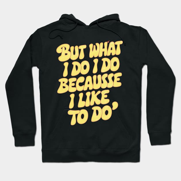 But what I do I do because I like to do - Anthony Burgess Quote Hoodie by Abdulkakl